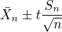 $\bar{X}_{n}\pm t\frac{S_{n}}{\sqrt{n}}$