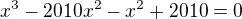 $x^3-2010x^2-x^2+2010=0$