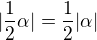 $|\frac 12 \alpha|= \frac 12 |\alpha|$