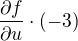 $\frac{\partial f}{\partial u}\cdot (-3)$