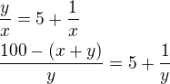 $\frac{y}{x}= 5+\frac{1}{x} \nl\frac{100-(x+y)}{y}= 5+\frac{1}{y} \nl$