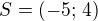 $S=(-5;\,4)$