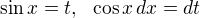 $\sin x = t, \ \ \cos x \, dx = dt$