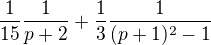 $\frac{1}{15}\frac{1}{p+2}+\frac{1}{3}\frac{1}{(p+1)^2-1}$