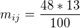 $ m_{ij}=\frac{48*13}{100}$