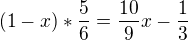 $(1-x)*\frac{5}{6}=\frac{10}{9}x-\frac{1}{3}$