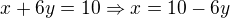 $x+6y=10\Rightarrow x=10-6y$