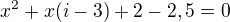 kopírovat do textarea $x^{2}+x(i-3)+2-2,5=0$