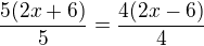 $ \frac {5(2x+6)}{5} = \frac{4(2x-6)}{4}$
