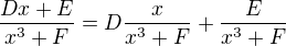 $\frac{Dx+E}{x^3+F}=D\frac{x}{x^3+F}+\frac{E}{x^3+F}$