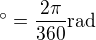 $^\circ = \frac{2\pi}{360}\text{rad}$