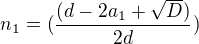 $n_{1}=( \frac{(d-2a_{1}+ \sqrt{D})}{2d} )$