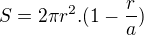 $S = 2\pi r^2 . ( 1 - \frac{r}{a})$