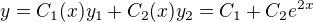 $y=C_1(x)y_1+C_2(x)y_2=C_1+C_2e^{2x}$