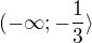 $( - \infty ; -\frac{1}{3} \rangle$