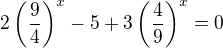 $2\left(\frac{9}{4}\right)^x-5+3\left(\frac{4}{9}\right)^x=0$