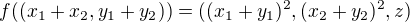 $f((x_1+x_2,y_1+y_2))=((x_1+y_1)^2,(x_2+y_2)^2,z)$