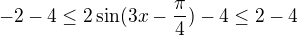 $-2-4\le2\sin(3x-\frac{\pi}{4})-4\le2-4$
