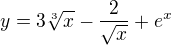 $y=3 \sqrt[3]{x} - \frac{2}{\sqrt{x}} + e^{x}$