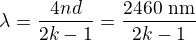 $\lambda=\frac{4nd}{2k-1}=\frac{2460\,\,{\rm nm}}{2k-1}$