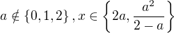 kopírovat do textarea $a \notin \{0,1,2\}, x \in \{2a, \frac{a^2}{2-a}\}$