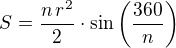 $S=\frac{n\,r^2}{2}\cdot\sin\left(\frac{360}{n}\right)$