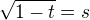 $\sqrt{1-t}=s$