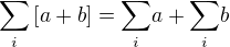 $\underset{i}{\sum} \left [ a+b \right ]=\underset{i}{\sum}a + \underset{i}{\sum}b$