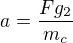 $a=\frac{Fg_2}{m_c}$