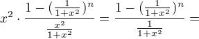 $x^2\cdot \frac{1-(\frac{1}{1+x^2})^n}{\frac{x^2}{1+x^2}}=\frac{1-(\frac{1}{1+x^2})^n}{\frac{1}{1+x^2}}=$