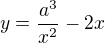 $y=\frac{a^3}{x^2}-2x$