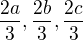 $\frac{2a}{3},\frac{2b}{3},\frac{2c}{3}$