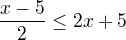 $\frac{x-5}{2}\le2x+5$