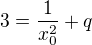 $3=\frac{1}{x_{0}^{2}}+q$