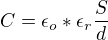 $C=\epsilon_o*\epsilon_r\frac{S}{d}$