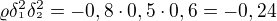 $\varrho \delta ^{2}_{^{1}} \delta ^{2}_{^{2}}=-0,8\cdot 0,5\cdot 0,6=-0,24$