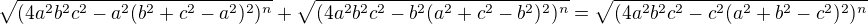 kopírovat do textarea $\sqrt{(4a^2b^2c^2 - a^2(b^2+c^2-a^2)^2)^n} + \sqrt{(4a^2b^2c^2 - b^2(a^2+c^2-b^2)^2)^n} = \sqrt{(4a^2b^2c^2 - c^2(a^2+b^2-c^2)^2)^n}$