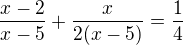 $\frac{x-2}{x-5}+\frac{x}{2(x-5)}=\frac{1}{4}$