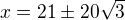 $x=21\pm20\sqrt3$