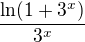 $\frac{\ln (1+3^{x})}{3^{x}}$