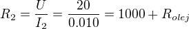 $R_2=\frac{U}{I_2} =\frac{20}{0.010} = 1000 + R_{olej}$