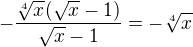 $-\frac{\sqrt[4]{x}(\sqrt x-1)}{\sqrt x-1}=-\sqrt[4]{x}$