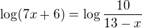 $\log(7x + 6) = \log\frac{10}{13-x}$