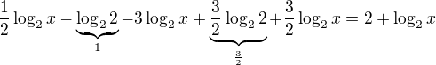 $\frac 12\log_2{x}-\underbrace{\log_2{2}}_{1}-3\log_2{x}+\underbrace{\frac 32\log_2{2}}_{\frac 32}+\frac 32\log_2{x}=2+\log_2{x}$