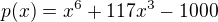 $p(x)=x^{6}+117x^{3}-1000$