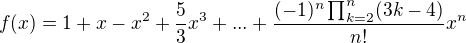 $f(x)=1+x-x^2+\frac{5}{3}x^3+...+\frac{(-1)^n\prod_{k=2}^{n}(3k-4)}{n!}x^n $