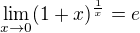 $\lim_{x\to 0}(1+x)^{\frac{1}{x}}=e$