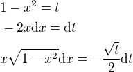 $1-x^2=t\nl -2x\mathrm{d}x=\mathrm{d}t\nl x\sqrt{1-x^2}\mathrm{d}x=-\frac{\sqrt{t}}{2}\mathrm{d}t$