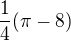 $\frac{1}{4}(\pi -8)$