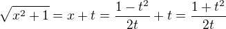 $\sqrt{x^2+1}=x+t=\frac{1-t^2}{2t}+t=\frac{1+t^2}{2t}$